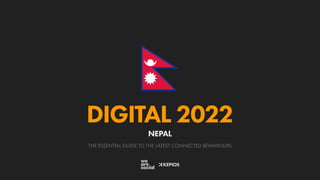 THE ESSENTIAL GUIDE TO THE LATEST CONNECTED BEHAVIOURS
DIGITAL 2022
NEPAL
 