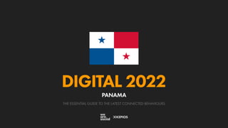 THE ESSENTIAL GUIDE TO THE LATEST CONNECTED BEHAVIOURS
DIGITAL 2022
PANAMA
 