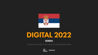 THE ESSENTIAL GUIDE TO THE LATEST CONNECTED BEHAVIOURS
DIGITAL 2022
SERBIA
 