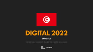 THE ESSENTIAL GUIDE TO THE LATEST CONNECTED BEHAVIOURS
DIGITAL 2022
TUNISIA
 