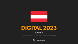 THE ESSENTIAL GUIDE TO THE LATEST CONNECTED BEHAVIOURS
DIGITAL 2023
AUSTRIA
 