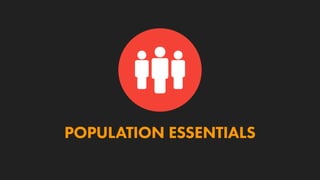 POPULATION ESSENTIALS
 