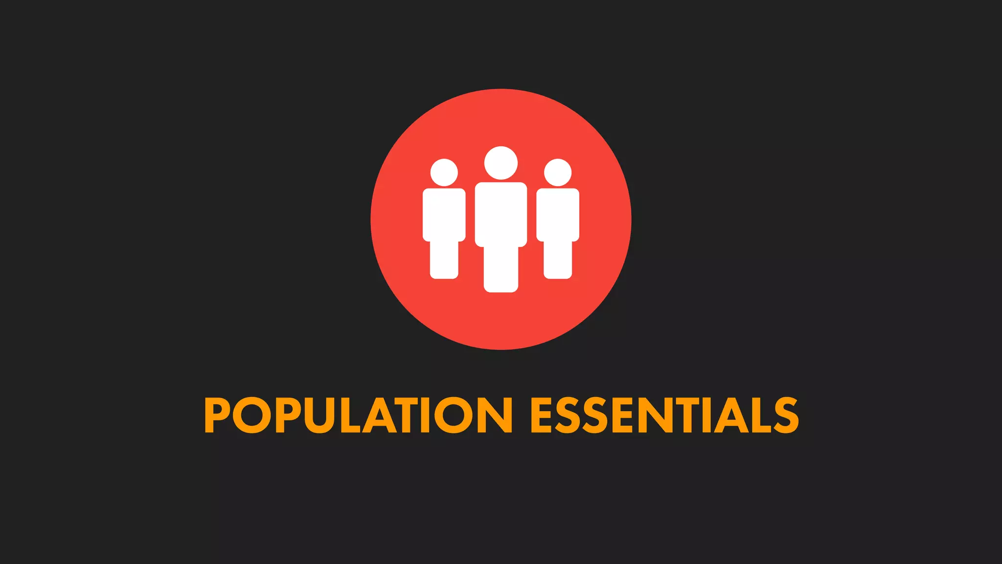 POPULATION ESSENTIALS
 