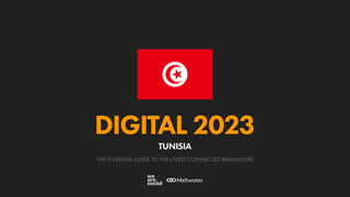 THE ESSENTIAL GUIDE TO THE LATEST CONNECTED BEHAVIOURS
DIGITAL 2023
TUNISIA
 