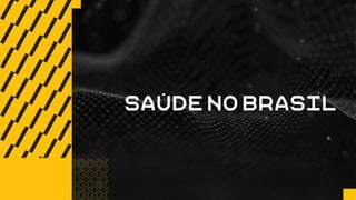 SaúDE no BRasil
 