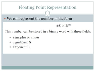 Floating Point Representation
 We can represent the number in the form
 