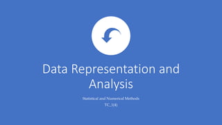 Data Representation and
Analysis
Statistical and Numerical Methods
TC_1(4)
 