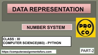 CLASS : XI
COMPUTER SCIENCE(083) - PYTHON
https://computerassignmentsforu.com PART-2
NUMBER SYSTEM
 