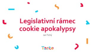 Legislativní rámec
cookie apokalypsy
JanTichý
 