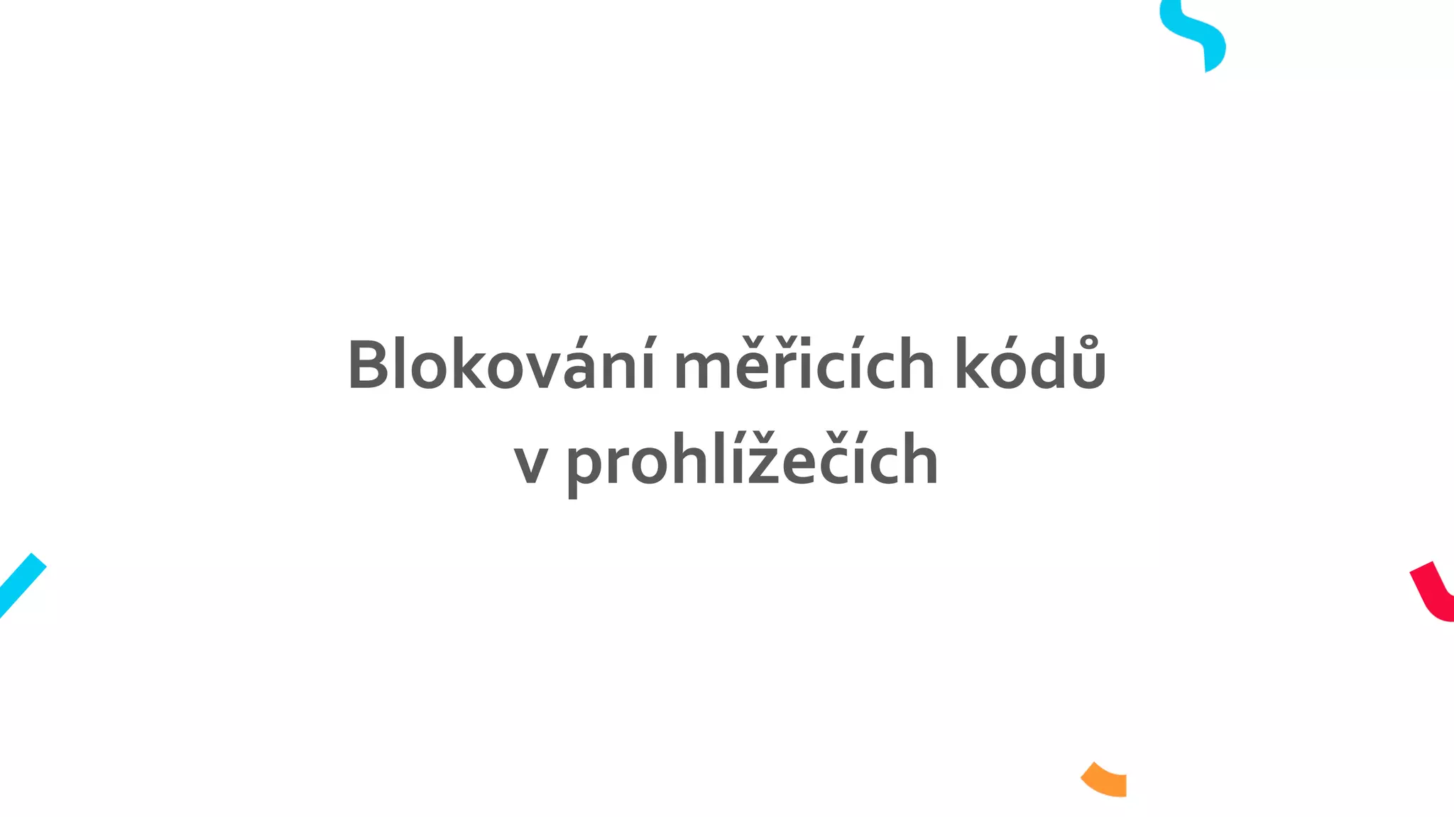 Blokování měřicích kódů
v prohlížečích
 