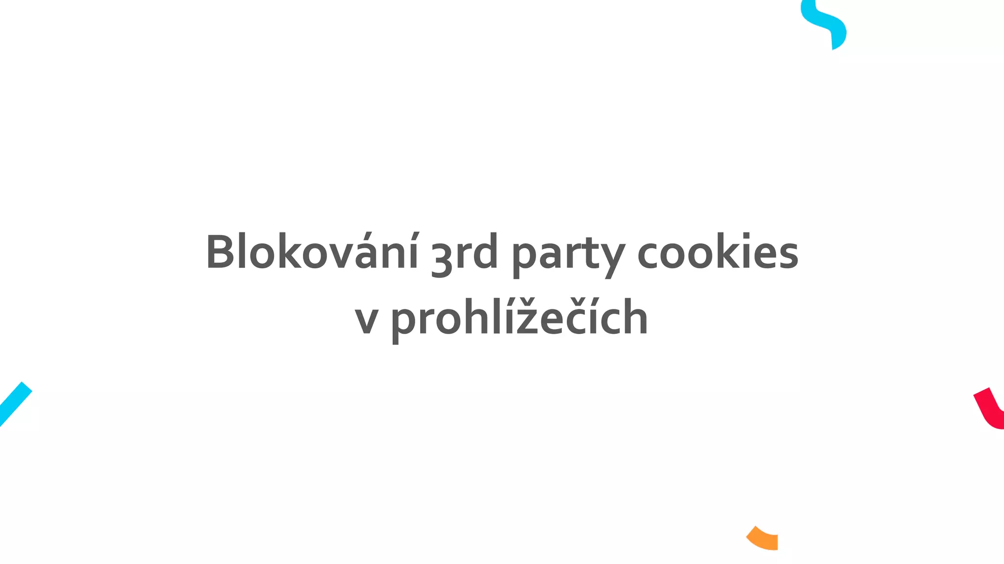 Blokování 3rd party cookies
v prohlížečích
 