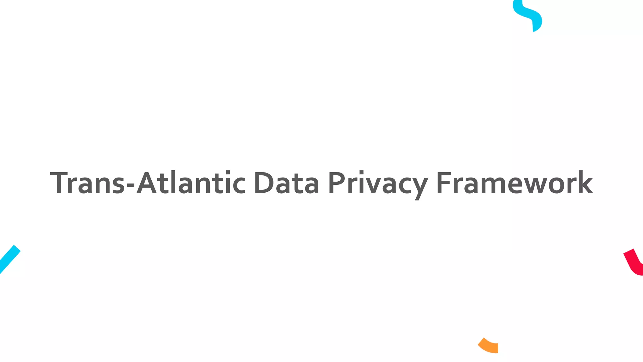 Trans-Atlantic Data Privacy Framework
 