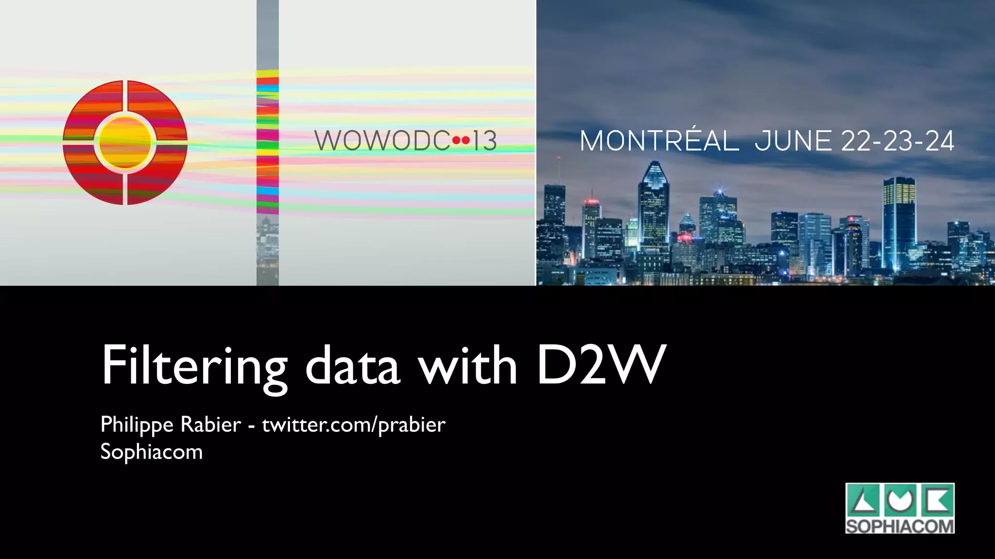 Filtering data with D2W
Philippe Rabier - twitter.com/prabier
Sophiacom
 