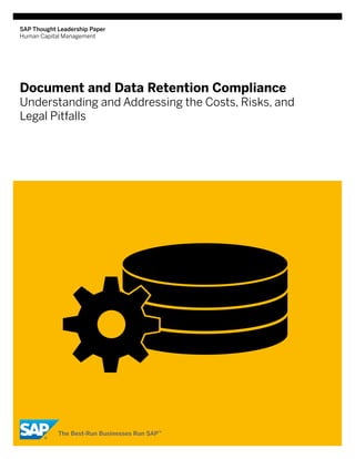 SAP Thought Leadership Paper
Human Capital Management




Document and Data Retention Compliance
Understanding and Addressing the Costs, Risks, and
Legal Pitfalls
 