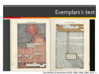 Exemplars I: text
Tom Phillips, A Humument (1970, 1986, 1998, 2004, 2012…)
 