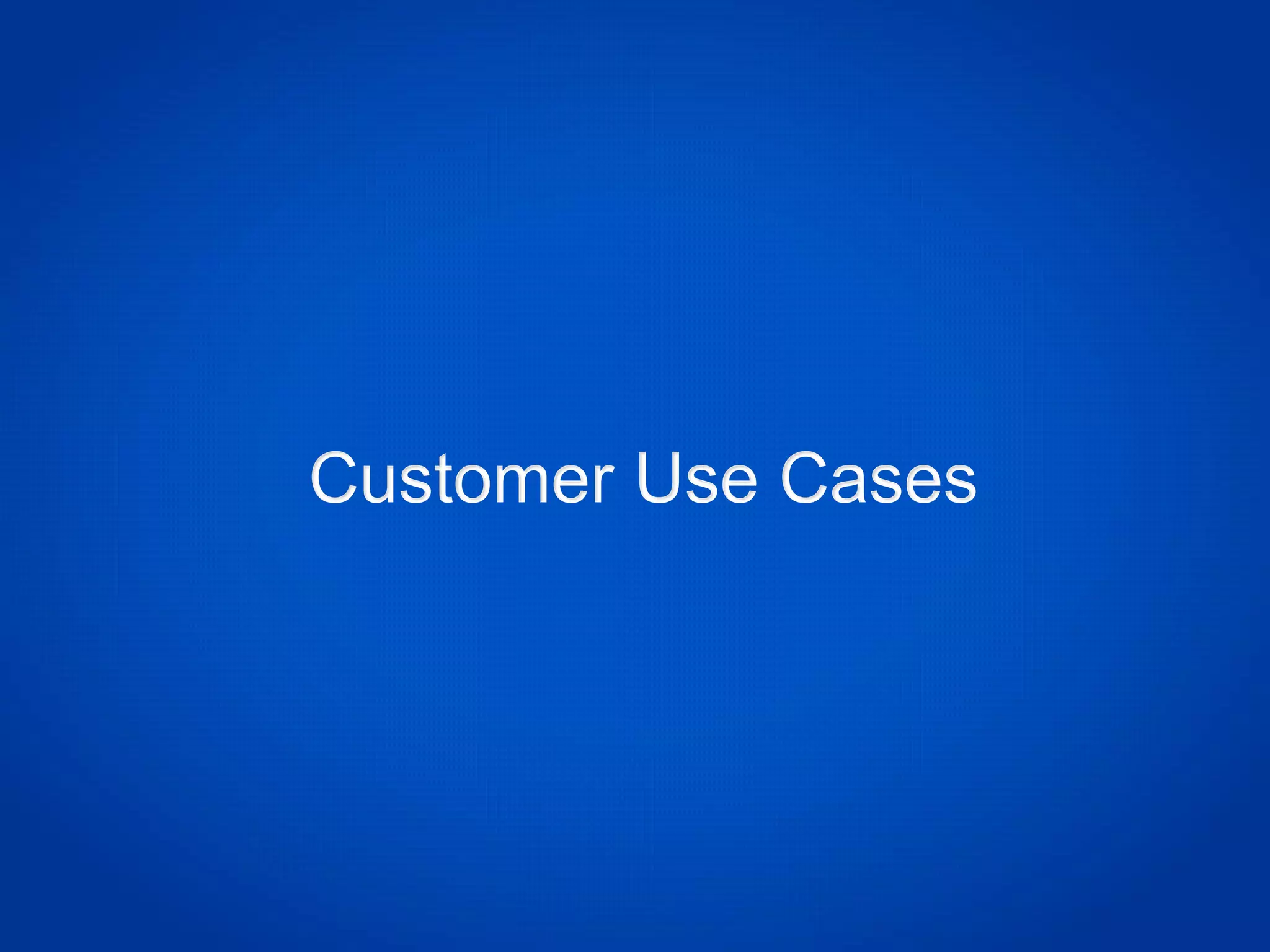 Customer Use Cases
 