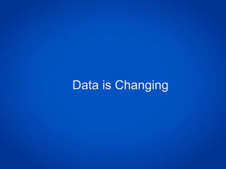 Data is Changing
 