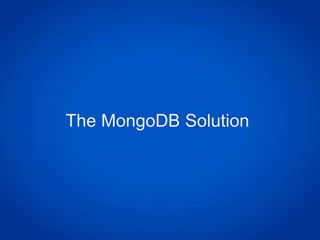 The MongoDB Solution
 