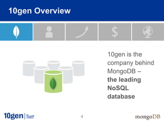 10gen Overview




                     10gen is the
                     company behind
                     MongoDB –
                     the leading
                     NoSQL
                     database


                 4
 