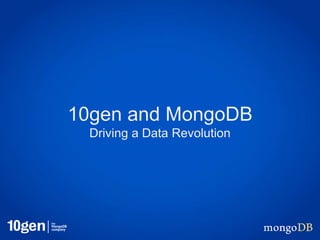 10gen and MongoDB
  Driving a Data Revolution
 