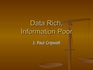 J. Paul Cripwell Data Rich, Information Poor 