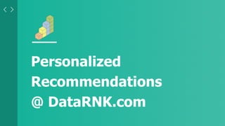 Morefreepresentations:www.slideseller.com
Personalized
Recommendations
@ DataRNK.com
 
