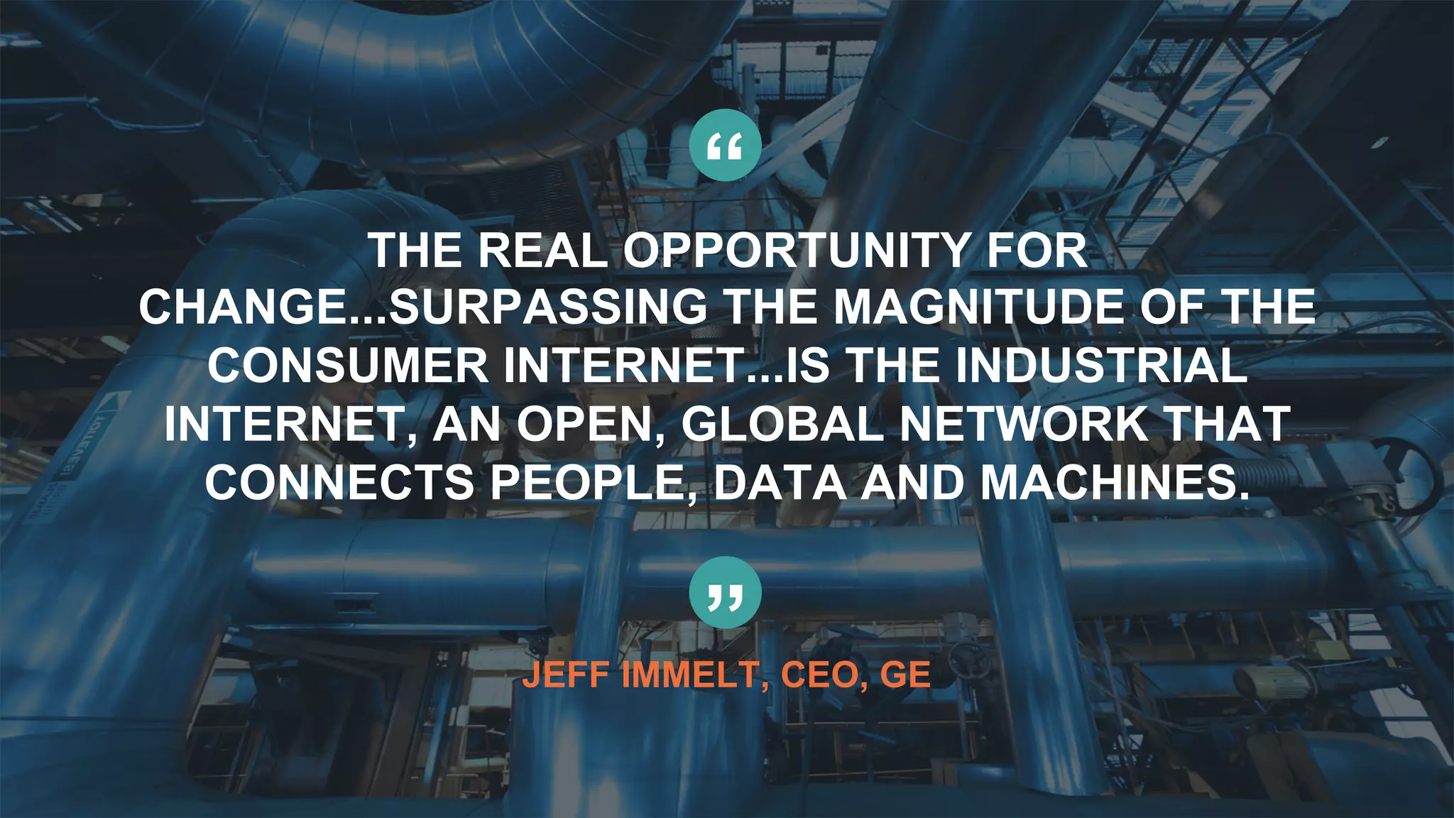 82© Copyright 2015 Pivotal. All rights reserved.
“
THE REAL OPPORTUNITY FOR
CHANGE...SURPASSING THE MAGNITUDE OF THE
CONSUMER INTERNET...IS THE INDUSTRIAL
INTERNET, AN OPEN, GLOBAL NETWORK THAT
CONNECTS PEOPLE, DATA AND MACHINES.
”JEFF IMMELT, CEO, GE
 