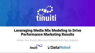 Leveraging Media Mix Modeling to Drive Performance Marketing Results