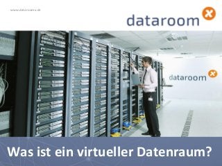 Was ist ein virtueller Datenraum?
www.dataroomx.de
 