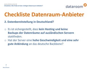 Checkliste: Wie finde ich den richtigen Datenraum-Anbieter?
www.dataroomx.de
2. Datenbereitstellung in Deutschland?
o Es i...