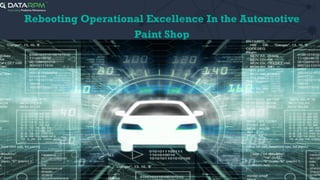 1
Rebooting Operational Excellence In the Automotive
Paint Shop
 