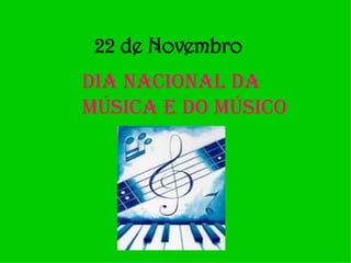 22 de Novembro Dia Nacional da música e do músico 