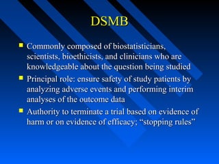 DSMBDSMB
 Commonly composed of biostatisticians,Commonly composed of biostatisticians,
scientists, bioethicists, and clin...