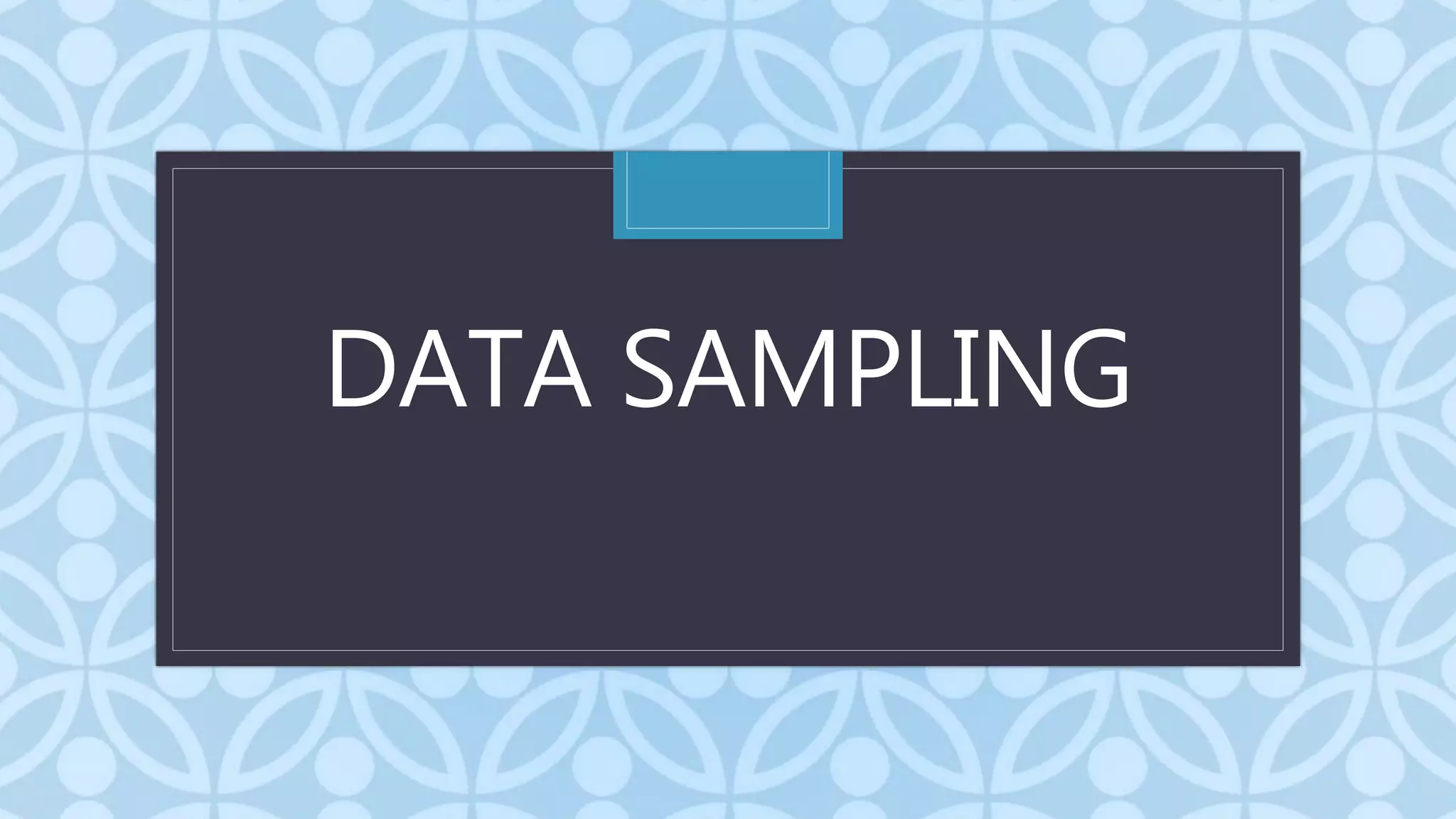 C
DATA SAMPLING
 
