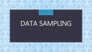 C
DATA SAMPLING
 