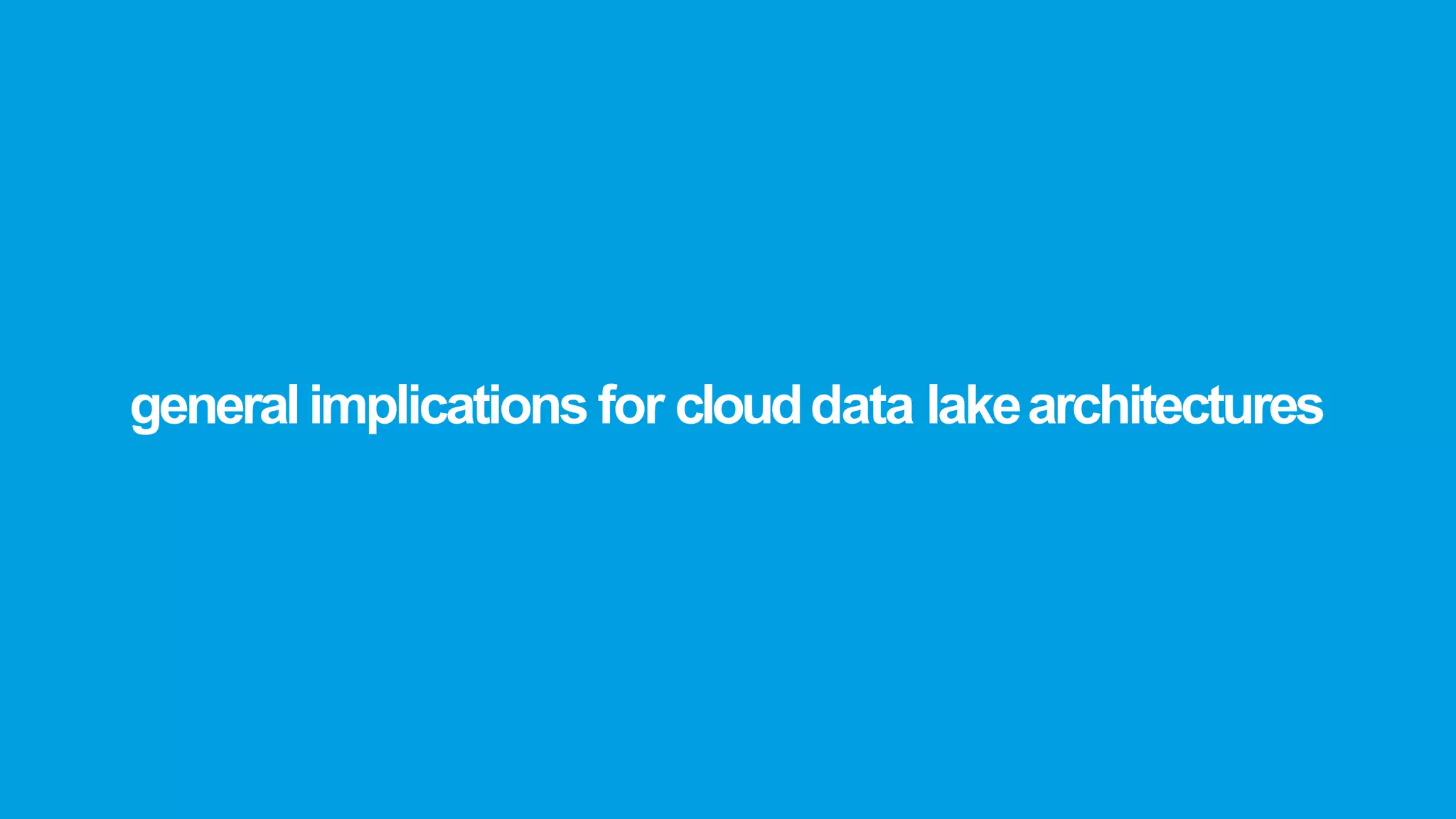 generalimplications for clouddata lakearchitectures
 