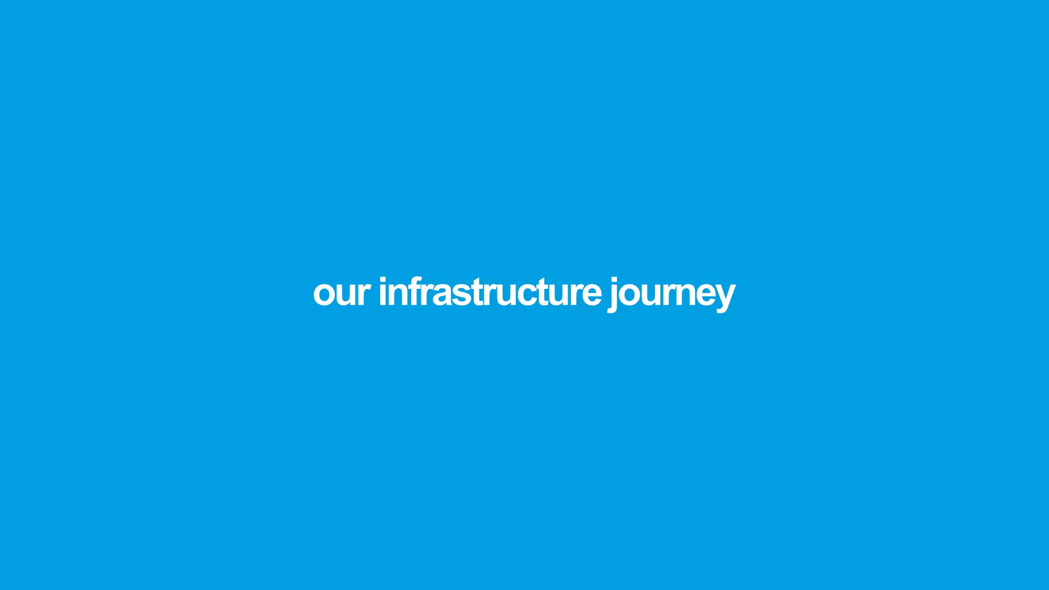 our infrastructurejourney
 