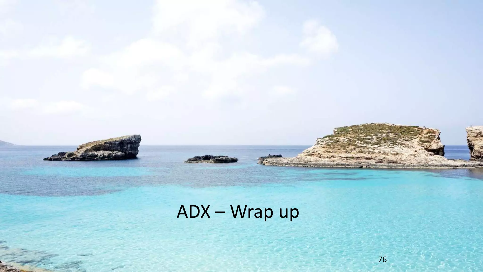 ADX – Wrap up
76
 