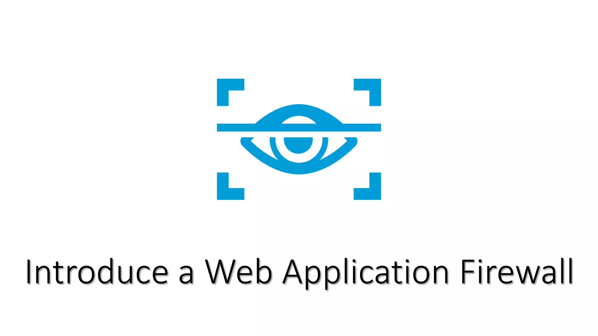 Introduce a Web Application Firewall
 