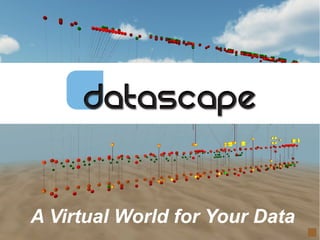 © 2012 www.daden.co.uk
A Virtual World for Your Data
 