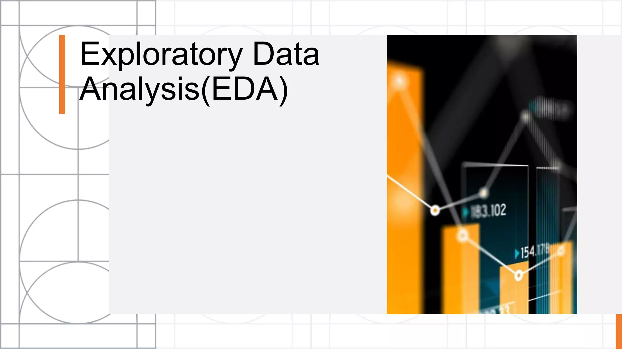 Exploratory Data
Analysis(EDA)
 