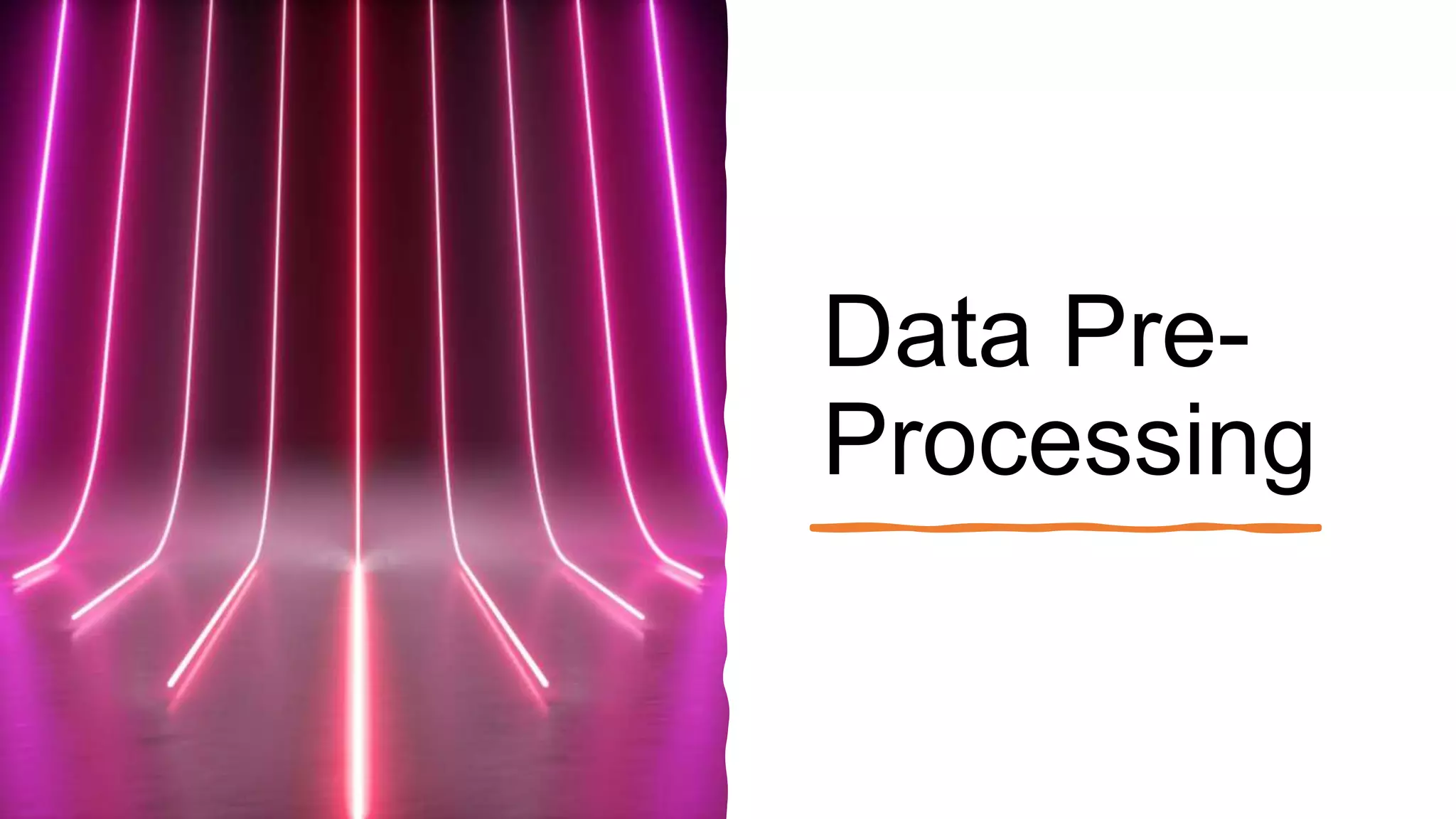 Data Pre-
Processing
 