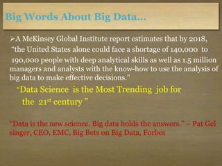 Big Words About Big Data…
A McKinsey Global Institute report estimates that by 2018,
“the United States alone could face ...