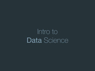 Intro to
Data Science
 