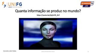 Quanta informação se produz no mundo?
www.alvarofpinheiro.eti.br 12Conceitos sobre Dados
https://youtu.be/jCgYvFR_9nY
 