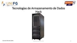 Tecnologias de Armazenamento de Dados
Hack
www.alvarofpinheiro.eti.br 29Ciclo de Vida dos Dados
 