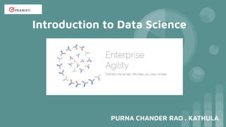 Introduction to Data Science
PURNA CHANDER RAO . KATHULA
 
