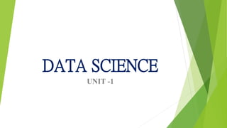 DATA SCIENCE
UNIT -1
 