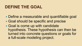 EVALUATE AND CRITIQUE MODEL
Once you have a model, you need to
determine if it meets your goals :
 Is it accurate enough ...