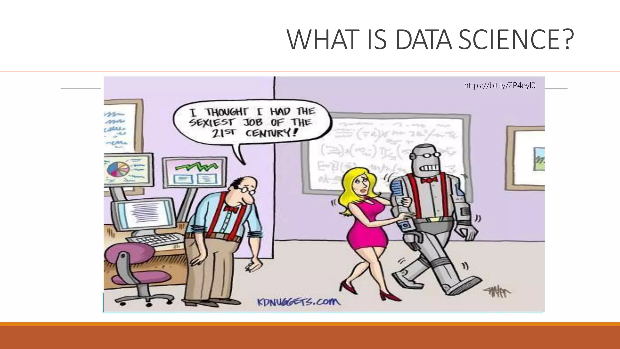 WHAT IS DATA SCIENCE?
https://bit.ly/2P4eyl0
 